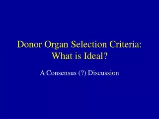Donor Organ Selection Criteria: What is Ideal?