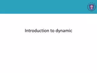 Introduction to dynamic