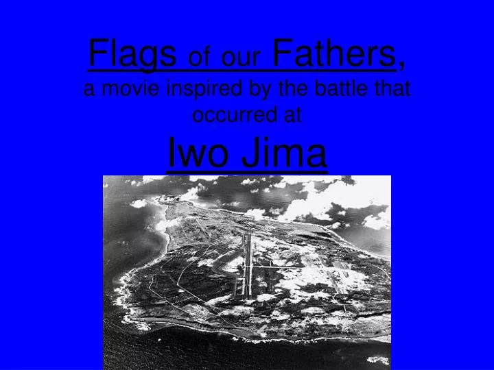flags of our fathers a movie inspired by the battle that occurred at iwo jima