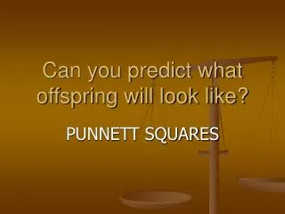 Can you predict what offspring will look like?