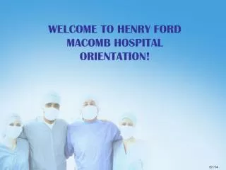 WELCOME TO HENRY FORD MACOMB HOSPITAL ORIENTATION!