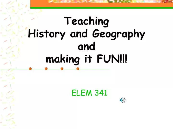 teaching history and geography and making it fun