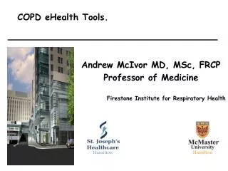 Andrew McIvor MD, MSc, FRCP Professor of Medicine Firestone Institute for Respiratory Health