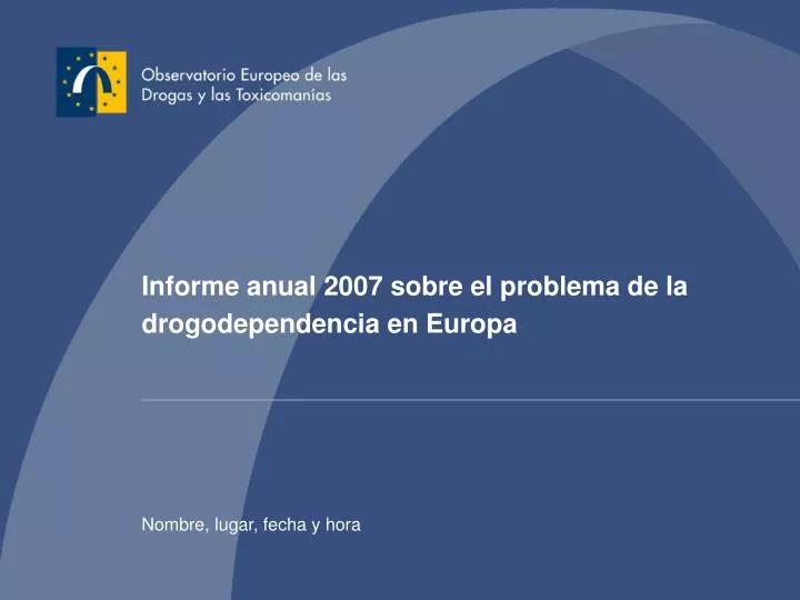 informe anual 2007 sobre el problema de la drogodependencia en europa