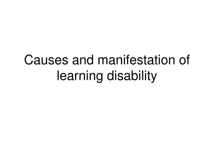 causes and manifestation of learning disability