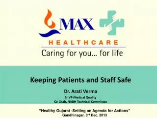 Keeping Patients and Staff Safe Dr. Arati Verma Sr VP-Medical Quality