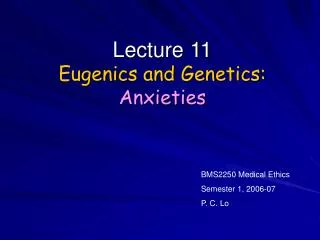 Lecture 11 Eugenics and Genetics: Anxieties