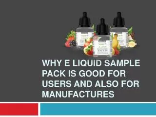 Why E liquid sample pack is good for users and also for manu