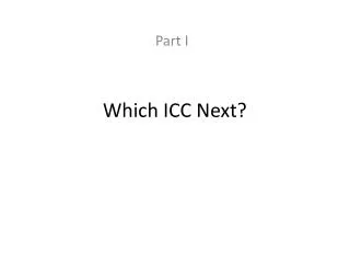 Which ICC Next?
