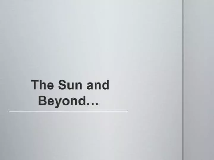 the sun and beyond