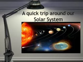 A quick trip around our Solar System