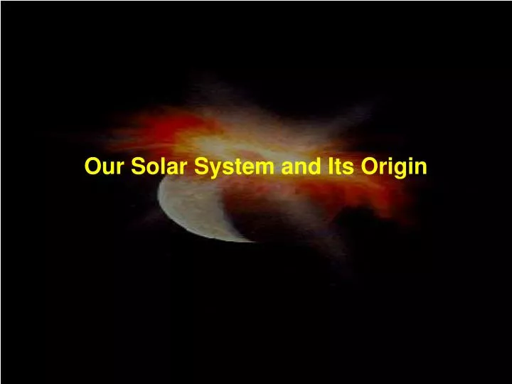 our solar system and its origin