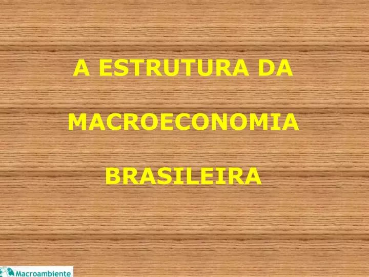 a estrutura da macroeconomia brasileira