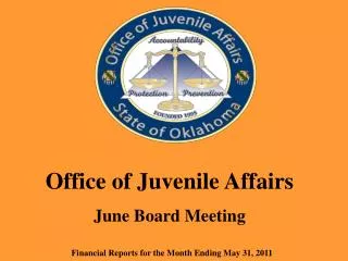 Office of Juvenile Affairs June Board Meeting Financial Reports for the Month Ending May 31, 2011