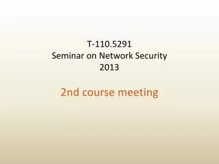 T-110.5291 Seminar on Network Security 2013 2nd course meeting