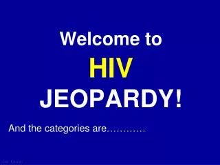Welcome to HIV JEOPARDY!