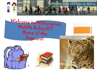 Welcome to Wilmington Middle School!!! Home of the 
Jaguars!