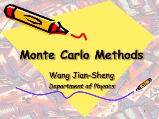 Monte Carlo Methods Wang Jian-Sheng Department of Physics
