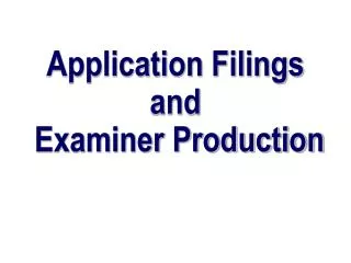 Application Filings and Examiner Production