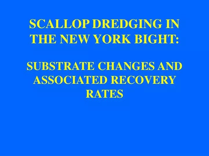 scallop dredging in the new york bight substrate changes and associated recovery rates