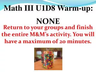 Math III U1D8 Warm-up: NONE