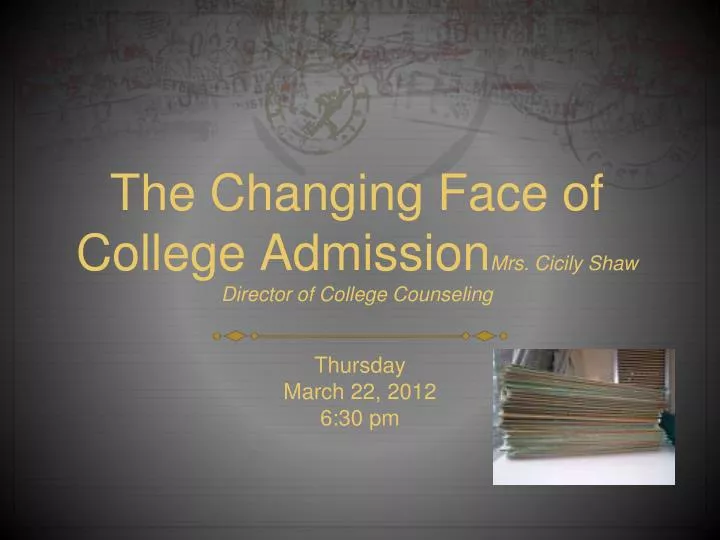 the changing face of college admission mrs cicily shaw director of college counseling