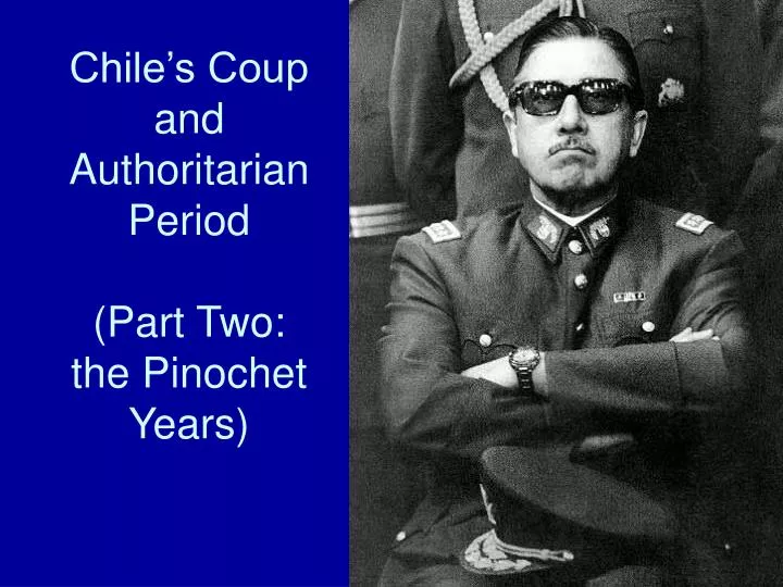 chile s coup and authoritarian period part two the pinochet years
