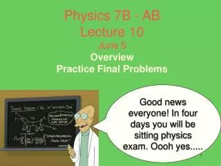 Physics 7B - AB Lecture 10 June 5 Overview Practice Final Problems