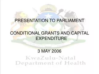 PRESENTATION TO PARLIAMENT CONDITIONAL GRANTS AND CAPITAL EXPENDITURE 3 MAY 2006