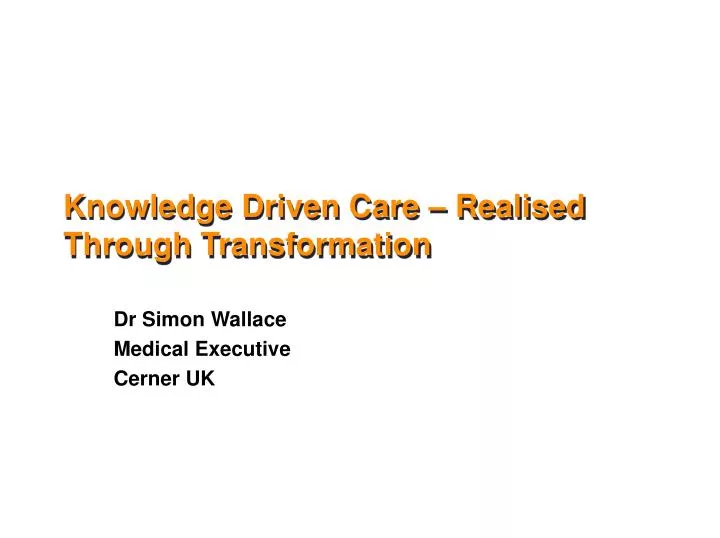knowledge driven care r ealised t hrough transformation