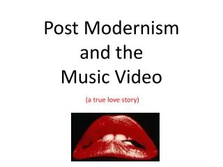 Post Modernism and the Music Video