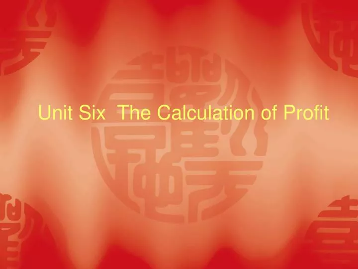 unit six the calculation of profit