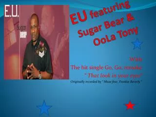 EU featuring Sugar Bear &amp; OoLa Tony