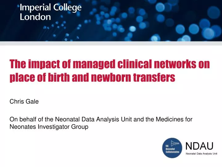 the impact of managed clinical networks on place of birth and newborn transfers