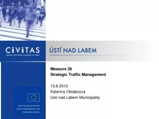 Measure 26 Strategic Traffic Management 13.6.2012 Katerina Oktabcova Usti nad Labem Municipality
