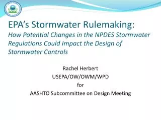 Rachel Herbert USEPA/OW/OWM/WPD for AASHTO Subcommittee on Design Meeting