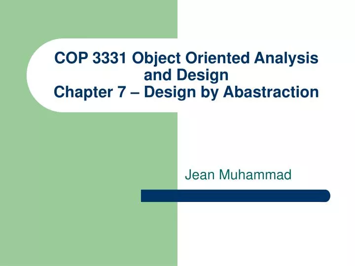 cop 3331 object oriented analysis and design chapter 7 design by abastraction