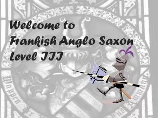 Welcome to Frankish Anglo Saxon Level III