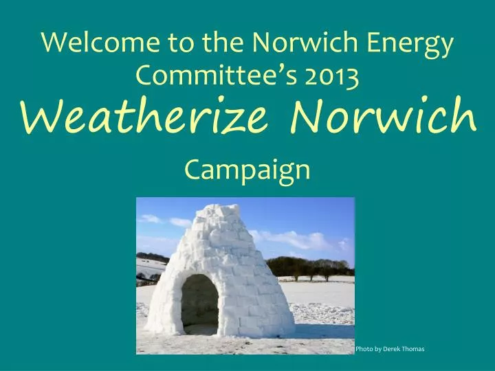 welcome to the norwich energy committee s 2013 weatherize norwich campaign