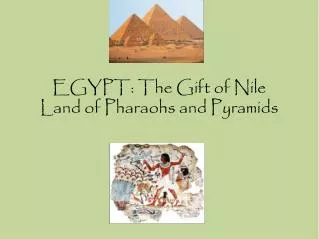 EGYPT: The Gift of Nile Land of Pharaohs and Pyramids