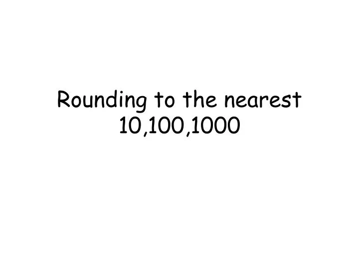 rounding to the nearest 10 100 1000