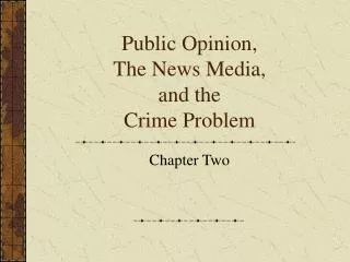 Public Opinion, The News Media, and the Crime Problem