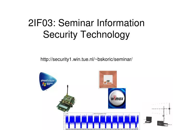 2if03 seminar information security technology http security1 win tue nl bskoric seminar