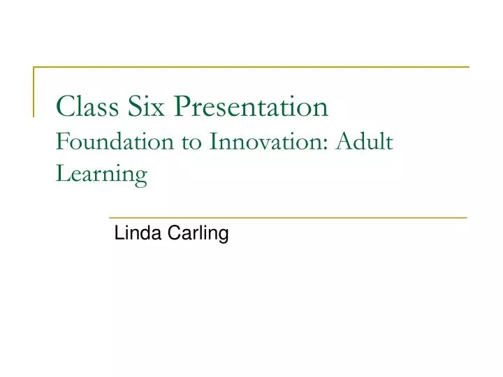 class six presentation foundation to innovation adult learning