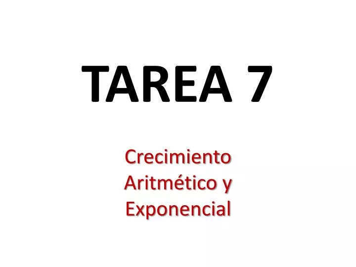 tarea 7 crecimiento aritm tico y exponencial