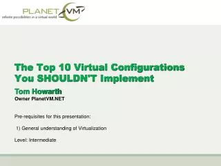 The Top 10 Virtual Configurations You SHOULDN'T Implement
