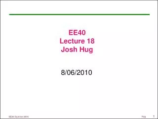 EE40 Lecture 18 Josh Hug