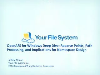 Jeffrey Altman Your File System Inc. 2014 European AFS and Kerberos Conference