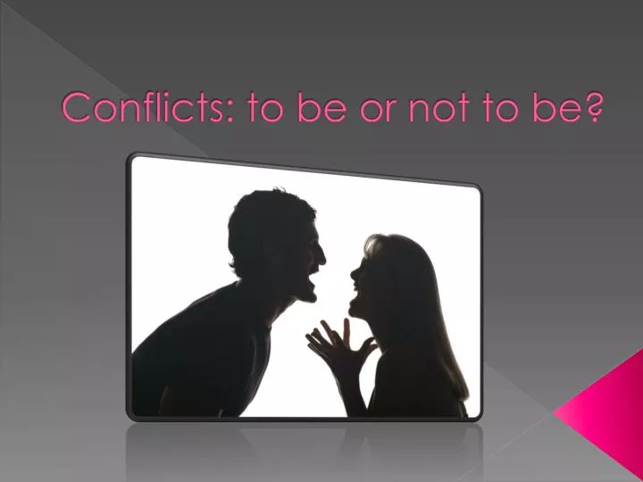 conflicts to be or not to be