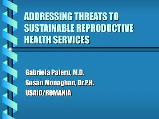 ADDRESSING THREATS TO SUSTAINABLE REPRODUCTIVE HEALTH SERVICES